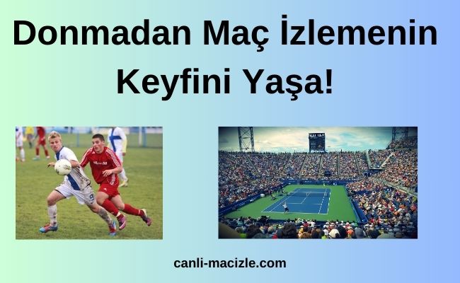 Donmadan Maç İzlemenin Keyfini Yaşa!