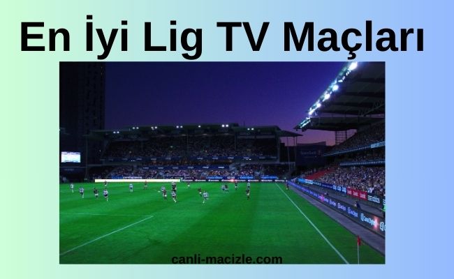 En İyi Lig TV Maçları