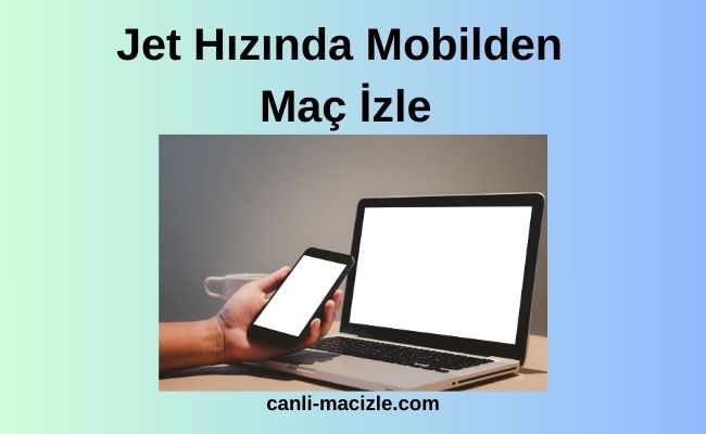 Jet Hızında Mobilden Maç İzle