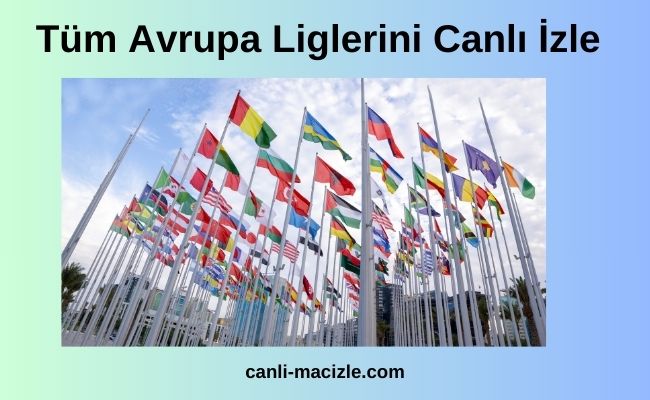 Tüm Avrupa Liglerini Canlı İzle